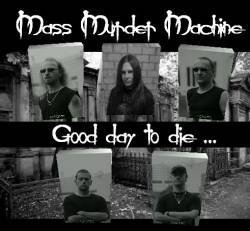Mass Murder Machine : Good Day to Die